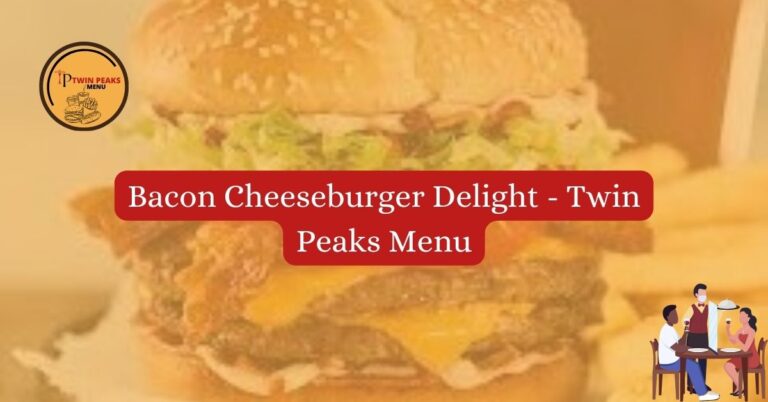 Bacon Cheeseburger Delight Twin Peaks Menu