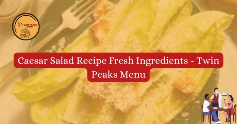 Caesar Salad Recipe Fresh Ingredients Twin Peaks Menu