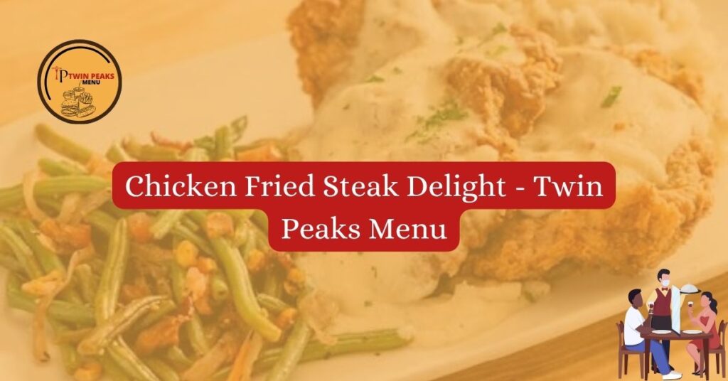 Chicken Fried Steak Delight – Twin Peaks Menu