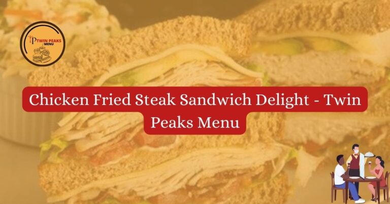 Chicken Fried Steak Sandwich Delight Twin Peaks Menu