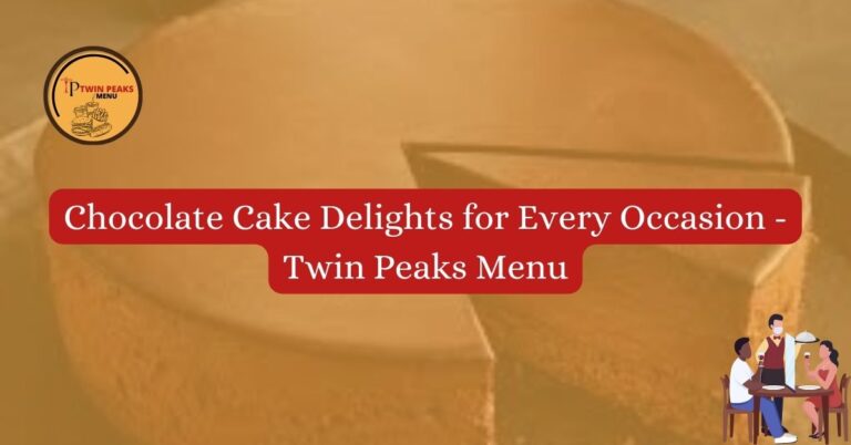 Chocolate Cake Delights for Every Occasion Twin Peaks Menu