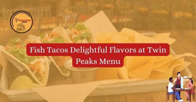 Fish Tacos Delightful Flavors at Twin Peaks Menug