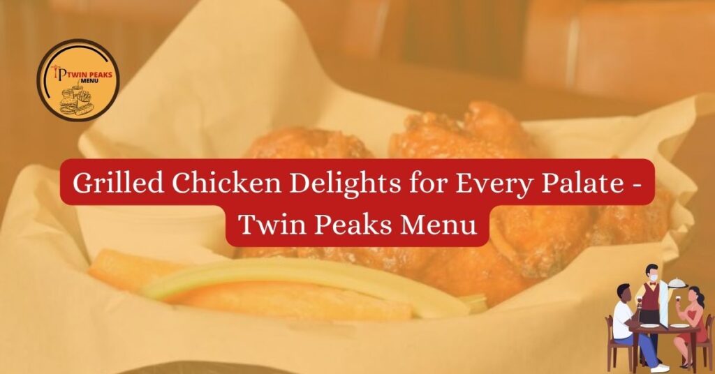 Grilled Chicken Delights for Every Palate – Twin Peaks Menu