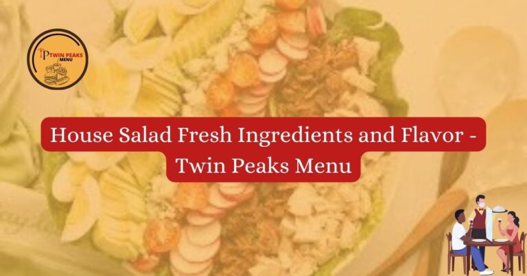 House Salad Fresh Ingredients and Flavor Twin Peaks Menu