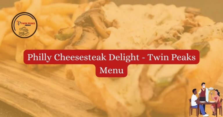 Philly Cheesesteak Delight Twin Peaks Menu