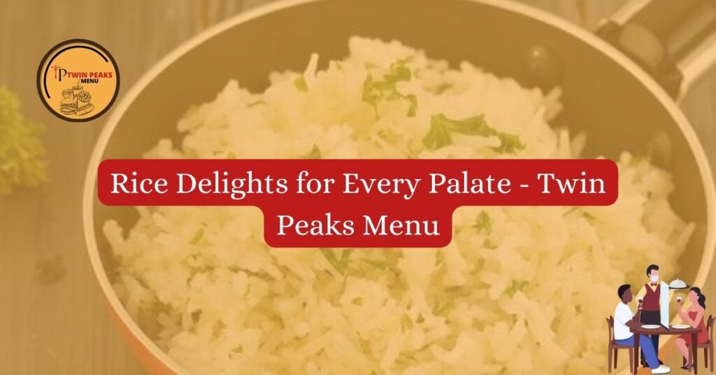 Rice Delights for Every Palate – Twin Peaks Menu