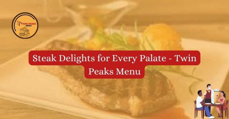 Steak Delights for Every Palate Twin Peaks Menulog