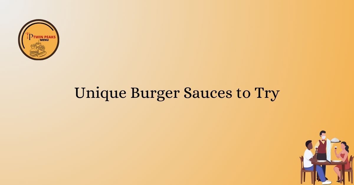 Unique Burger Sauces to Try